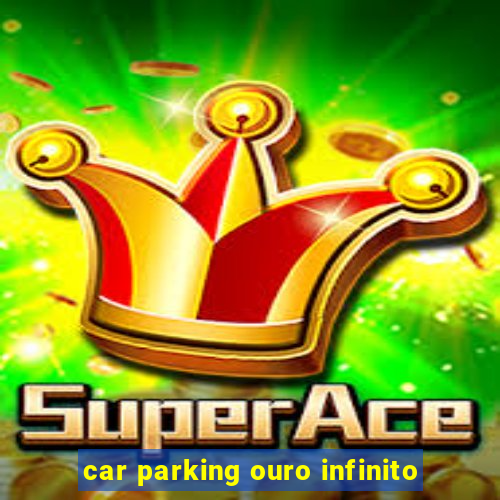 car parking ouro infinito